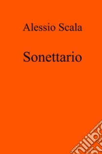 Sonettario libro di Alessio Scala