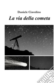 La via della cometa libro di Ciavolino Daniele