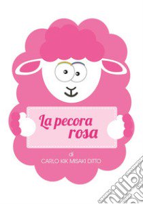 La pecora rosa libro di Ditto Carlo Kik Misaki