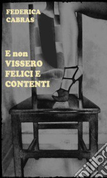 E non vissero felici e contenti libro di Cabras Federica