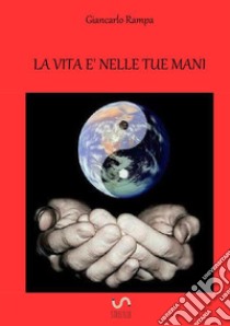 La vita è nelle tue mani libro di Rampa Giancarlo