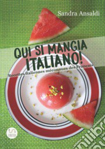 Qui si mangia italiano! Recettes italiennes méconnues des français libro di Ansaldi Sandra