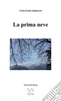 La prima neve libro di Troiani Vincenzo