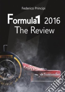 Formula 1 2016. The review libro di Principi Federico