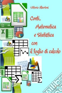 Conti, matematica e statistica con il foglio di calcolo libro di Albertoni Vittorio