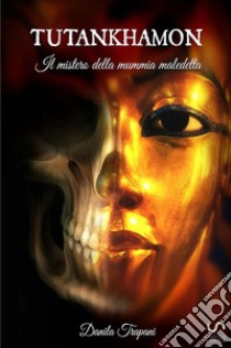 Tutankhamon: Il mistero della mummia maledetta libro di Trapani Danila