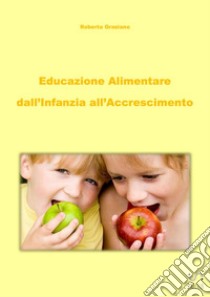 Educazione alimentare dall'infanzia all'accrescimento libro di Graziano Roberta