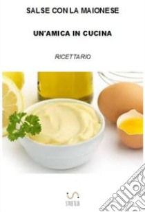 Salse con la maionese libro di Un'amica in cucina