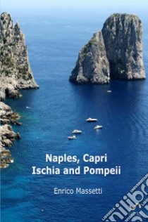 Naples, Capri, Ischia and Pompeii libro di Massetti Enrico