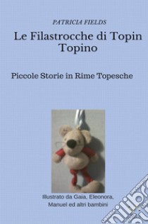 Le filastrocche di Topin Topino libro di Fields Patricia