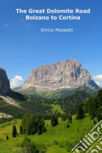 The great Dolomite road. Bolzano to Cortina libro di Massetti Enrico