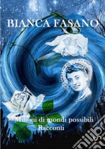 Milioni di mondi possibili libro di Fasano Bianca