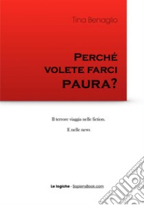 Perché volete farci paura? libro di Benaglio Tina