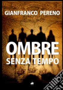 Ombre senza tempo libro di Pereno Gianfranco