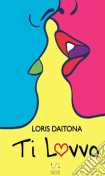 Ti lovvo libro di Daitona Loris