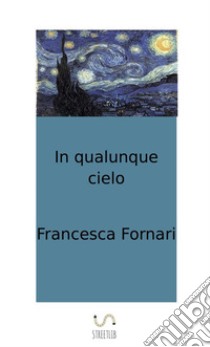 In qualunque cielo libro di Fornari Francesca