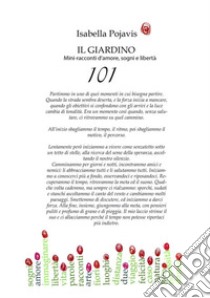 Il giardino. 101 mini-racconti d'amore, sogni e libertà libro di Pojavis Isabella