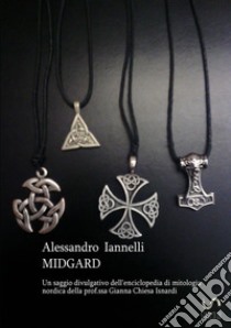 Midgard. Un saggio divulgativo dell'enciclopedia di mitologia nordica della prof.ssa Gianna Chiesa Isnardi libro di Iannelli Alessandro