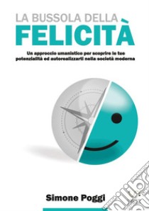 La bussola della felicità libro di Poggi Simone