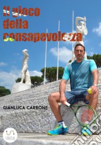 Il gioco della consapevolezza libro di Carbone Gianluca