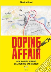 Doping affair. Giallo nel mondo del doping calcistico libro di Rossi Monica