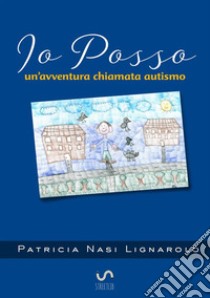 Io posso. Un'avventura chiamata autismo libro di Nasi Lignarolo Patricia