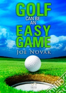 Golf can be an easy game libro di Novak Joe