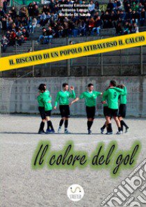 Il colore del gol. Il riscatto di un popolo attraverso il calcio libro di Emanuele Carmelo; Longo Antonio; Di Nardo Michele