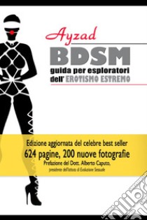 BDSM. Guida per esploratori dell'erotismo estremo libro di Ayzad