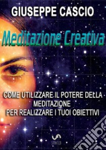 Meditazione creativa libro di Cascio Giuseppe