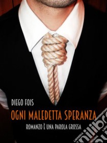 Ogni maledetta speranza libro di Fois Diego