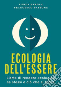 Ecologia dell'essere libro di Parola Carla; Tassone Francesco