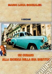 Un cubano alla ricerca della sua identità libro di Luna Gonzalez Mario