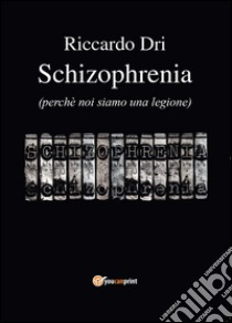 Schizophrenia libro di Dri Riccardo