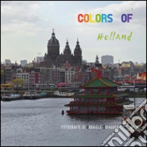 Colors of Holland. Ediz. illustrata libro di Siragusa Gabriele