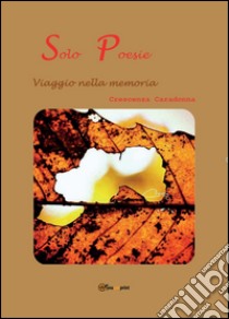 Solo Poesie. Viaggio nella memoria libro di Caradonna Crescenza