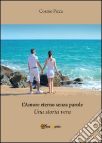 L'amore eterno senza parole libro di Picca Cosmo