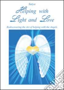 Helping with light and love libro di Satya