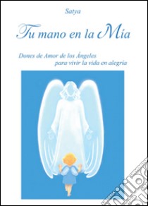 Tu mano en la mia libro di Satya