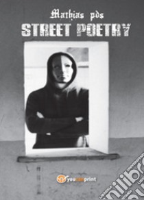 Street poetry libro di Mathias PDS