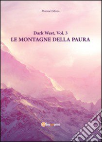 Le montagne della paura. Dark west. Vol. 3 libro di Mura Manuel