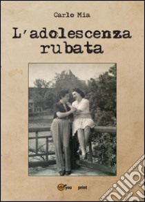 L'adolescenza rubata libro di Mia Carlo