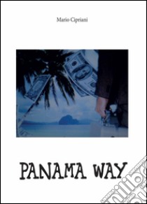 Panama way libro di Cipriani Mario