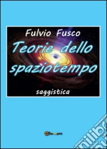 Teorie dello spaziotempo libro di Fusco Fulvio