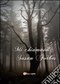 Mi chiamavo Susan Forbes libro di Vangelista Rosalba