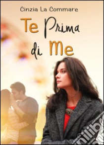 Te prima di me libro di La Commare Cinzia