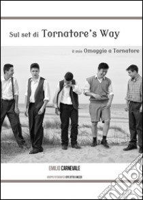 Sul set di Tornatore's way libro di Carnevale Emilio