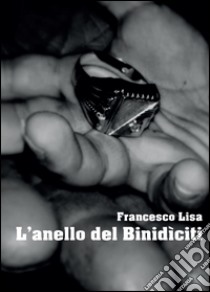 L'anello del Binidìciti libro di Lisa Francesco