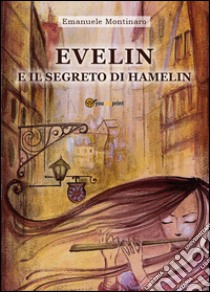 Evelin e il segreto di Hamelin libro di Montinaro Emanuele