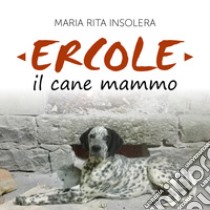 Ercole il cane mammo libro di Insolera Maria Rita
